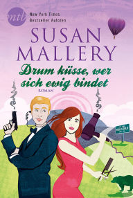 Title: Drum küsse, wer sich ewig bindet (Just One Kiss), Author: Susan Mallery