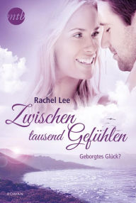 Title: Zwischen tausend Gefühlen: Geborgtes Glück?, Author: Rachel Lee