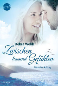 Title: Zwischen tausend Gefühlen: Riskanter Auftrag, Author: Debra Webb