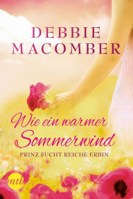 Title: Wie ein warmer sommerwind: Prinz sucht reiche erbin (The Bachelor Prince), Author: Debbie Macomber