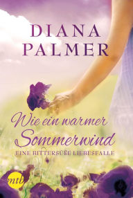 Title: Wie ein warmer Sommerwind: Eine bittersüße Liebesfalle, Author: Diana Palmer