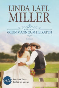 Title: Bliss County: (K)ein Mann zum Heiraten, Author: Linda Lael Miller