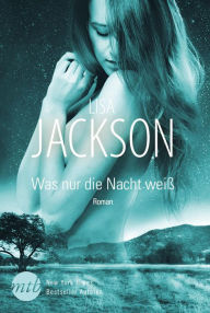 Title: Was nur die Nacht weiß, Author: Lisa Jackson
