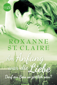 Title: Am Anfang war die Liebe: Darf ein Boss so zärtlich sein?, Author: Roxanne St. Claire