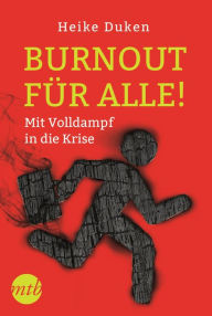 Title: Burnout für alle! - Mit Volldampf in die Krise, Author: Heike Duken