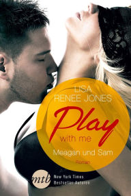 Title: Play with Me: Meagan und Sam (Watch Me), Author: Lisa Renee Jones