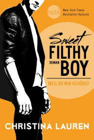 Title: Sweet Filthy Boy - Weil du mir gehörst, Author: Christina Lauren
