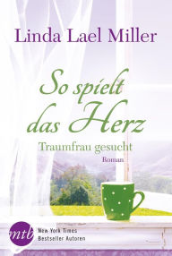 Title: So spielt das Herz: Traumfrau gesucht, Author: Linda Lael Miller