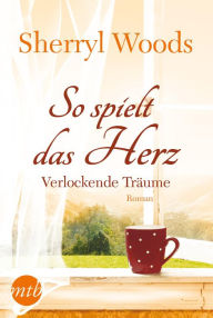 Title: So spielt das Herz: Verlockende Träume, Author: Sherryl Woods