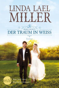 Title: Bliss County - Der Traum in Weiß, Author: Linda Lael Miller