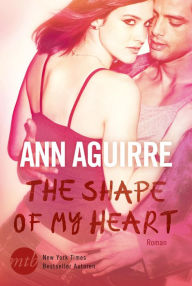 Title: The Shape of My Heart, Author: Ann Aguirre