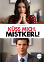 Küss mich, Mistkerl!: Romantische Komödie