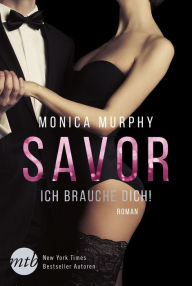 Title: Savor - Ich brauche dich!: Erotischer Liebesroman, Author: Monica Murphy