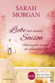 Title: Und wieder brennt die Leidenschaft: Liebe hat immer Saison, Author: Sarah Morgan