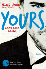 Title: Yours - Atemlose Liebe, Author: Mimi Jean Pamfiloff