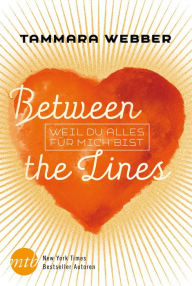 Title: Between the Lines: Weil du alles für mich bist, Author: Tammara Webber