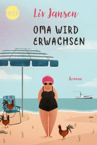 Title: Oma wird erwachsen: Liebesroman, Author: Liv Jansen