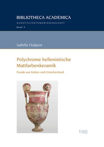 Polychrome hellenistische Mattfarbenkeramik: Funde aus Italien und Griechenland