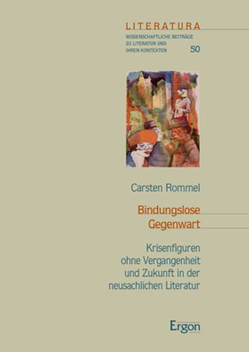 Bindungslose Gegenwart: Krisenfiguren ohne Vergangenheit und Zukunft in der neusachlichen Literatur