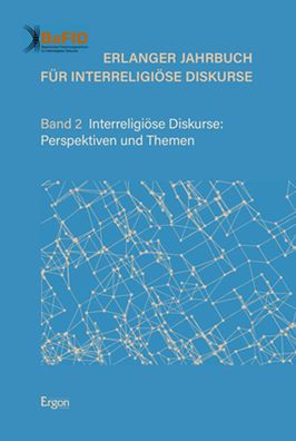 Erlanger Jahrbuch fur Interreligiose Diskurse: Band 2 Interreligiose Diskurse: Perspektiven und Themen