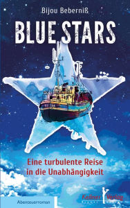 Title: Blue Stars: Eine turbulente Reise in die Unabhängigkeit, Author: Bijou Beberniß