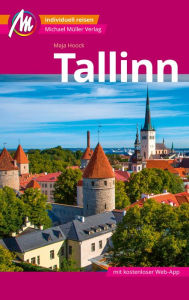 Title: Tallinn MM-City Reiseführer Michael Müller Verlag: Individuell reisen mit vielen praktischen Tipps und Web-App mmtravel.com, Author: Maja Hoock