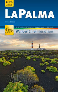 Title: La Palma Wanderführer Michael Müller Verlag: 35 Touren mit GPS-kartierten Routen und praktischen Reisetipps, Author: Irene Börjes