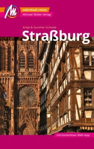 Title: Straßburg MM-City Reiseführer Michael Müller Verlag: Individuell reisen mit vielen praktischen Tipps und Web-App mmtravel.com, Author: Antje Schwab