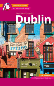 Title: Dublin MM-City Reiseführer Michael Müller Verlag: Individuell reisen mit vielen praktischen Tipps und Web-App mmtravel.com., Author: Ralph-Raymond Braun