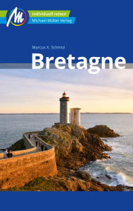 Title: Bretagne Reiseführer Michael Müller Verlag: Individuell reisen mit vielen praktischen Tipps, Author: Marcus X. Schmid