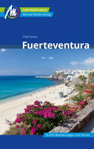 Title: Fuerteventura Reiseführer Michael Müller Verlag: Individuell reisen mit vielen praktischen Tipps., Author: Thilo Scheu