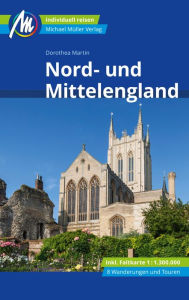 Title: Nord- und Mittelengland Reiseführer Michael Müller Verlag: Individuell reisen mit vielen praktischen Tipps., Author: Dorothea Martin