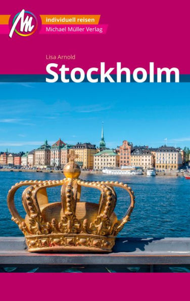 Stockholm MM-City Reiseführer Michael Müller Verlag: Individuell reisen mit vielen praktischen Tipps und Web-App mmtravel.com