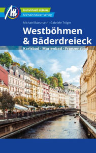 Title: Westböhmen & Bäderdreieck Reiseführer Michael Müller Verlag: Karlsbad - Marienbad - Franzensbad, Author: Michael Bussmann