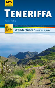 Title: Teneriffa Wanderführer Michael Müller Verlag: 35 Touren mit GPS-kartierten Routen und praktischen Reisetipps, Author: Marion Helbig