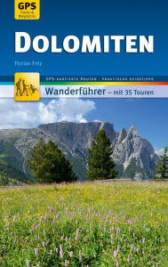 Title: Dolomiten Wanderführer Michael Müller Verlag: 35 Touren mit GPS-kartierten Routen und praktischen Reisetipps, Author: Florian Fritz