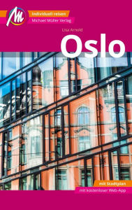 Title: Oslo MM-City Reiseführer Michael Müller Verlag: Individuell reisen mit vielen praktischen Tipps und Web-App mmtravel.com, Author: Lisa Arnold