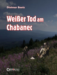 Title: Weißer Tod am Chabanec, Author: Dietmar Beetz