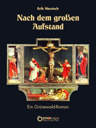 Title: Nach dem großen Aufstand: Ein Grünewald-Roman, Author: Erik Neutsch