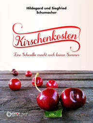 Title: Kirschenkosten: Eine Schwalbe macht noch keinen Sommer, Author: Hildegard Schumacher