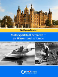 Title: Motorsportstadt Schwerin - zu Wasser und zu Lande, Author: Wolfgang Reuter