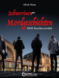 Title: Schweriner Mordgeschichten: EKHK Raschke ermittelt, Author: Ulrich Hinse