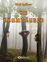 Title: Die Baumräuber: Warum muss ich ein Held sein?, Author: Wolf Spillner