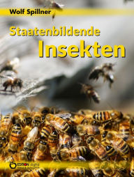 Title: Staatenbildende Insekten, Author: Wolf Spillner