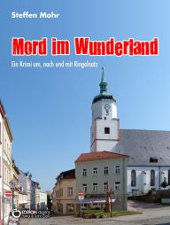 Title: Mord im Wunderland: Ein Krimi um, nach und mit Ringelnatz, Author: Steffen Mohr