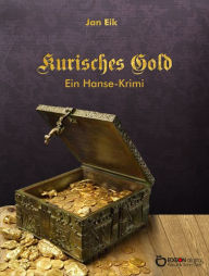 Title: Kurisches Gold: Ein Hansekrimi, Author: Jan Eik