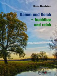 Title: Damm und Deich - fruchtbar und reich: Märkische Miniaturen, Author: Hans Bentzien