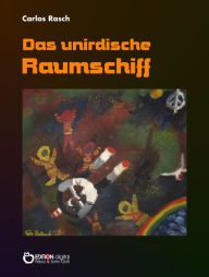 Title: Das unirdische Raumschiff, Author: Carlos Rasch