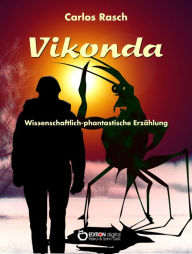 Title: Vikonda: Wissenschaftlich-fantastische Erzählung, Author: Carlos Rasch