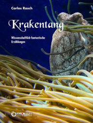 Title: Krakentang: Wissenschaftlich-fantastische Erzählungen, Author: Carlos Rasch